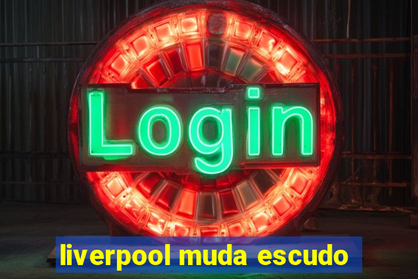 liverpool muda escudo